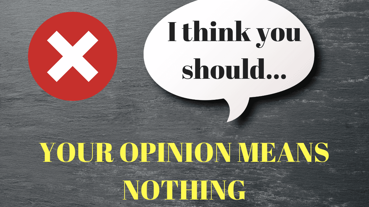 Your Opinion Means Nothing Attitude